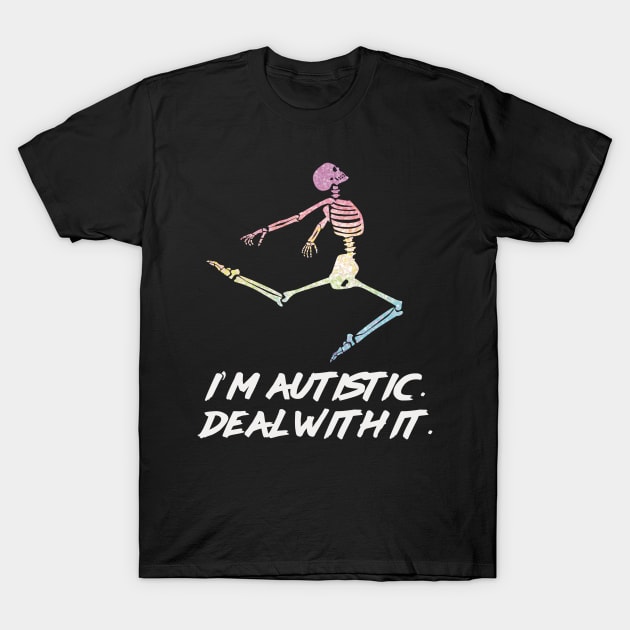 I’m autistic. Deal with it. T-Shirt by starwilliams